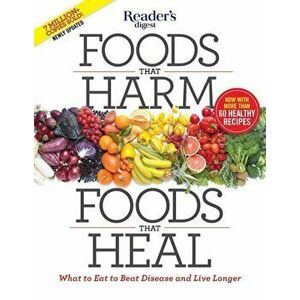 Foods That Harm, Foods That Heal: What to Eat to Beat Disease and Live Longer, Paperback - Editors of Reader's Digest imagine