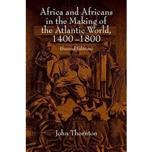 Africa and Africans in the Making of the Atlantic World, 1400-1800, Paperback - John Thornton imagine