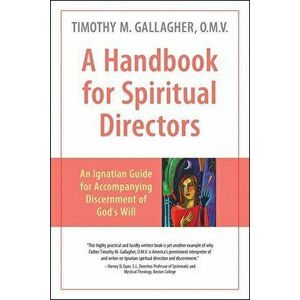 A Handbook for Spiritual Directors: An Ignatian Guide for Accompanying Discernment of God's Will, Paperback - Fr Timothy Gallagher imagine