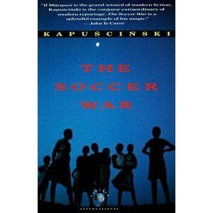 The Soccer War, Paperback - Ryszard Kapuscinski imagine