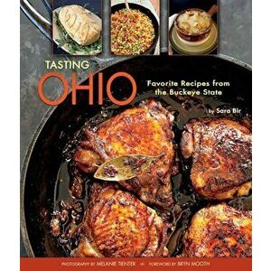 Tasting Ohio: Favorite Recipes from the Buckeye State, Hardcover - Sara Bir imagine