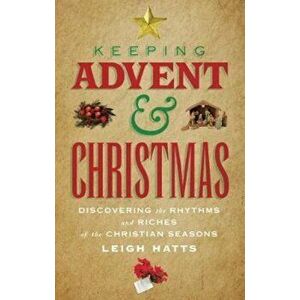 Keeping Advent and Christmas, Paperback - Leigh Hatts imagine