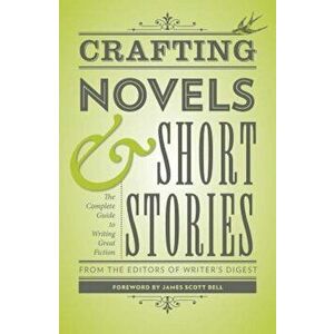 Crafting Novels & Short Stories: The Complete Guide to Writing Great Fiction, Paperback - Writer's Digest Editors imagine