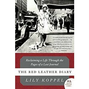 The Red Leather Diary: Reclaiming a Life Through the Pages of a Lost Journal, Paperback - Lily Koppel imagine