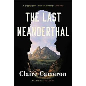 The Last Neanderthal, Paperback - Claire Cameron imagine