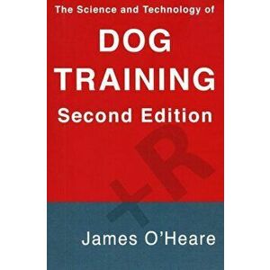 The Science and Technology of Dog Training, Paperback - James O'Heare imagine