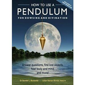 How to Use a Pendulum for Dowsing and Divination: Answer Questions, Find Lost Objects, Heal Body and Mind, and More! 'With Pendulum', Hardcover - Rona imagine