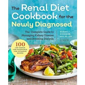 Renal Diet Cookbook for the Newly Diagnosed: The Complete Guide to Managing Kidney Disease and Avoiding Dialysis, Paperback - Susan Zogheib imagine