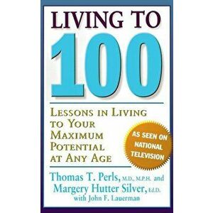 Living to 100: Lessons in Living to Your Maximum Potential at Any Age, Paperback - Thomas T. Perls imagine
