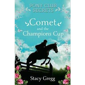 Comet and the Champion's Cup, Paperback - Stacy Gregg imagine