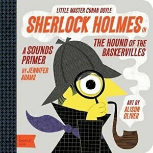 Sherlock Holmes in the Hound of the Baskervilles: A Babylit(r) Sounds Primer, Hardcover - Alison Oliver imagine