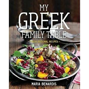 My Greek Family Table: Fresh, Regional Recipes, Hardcover - Maria Benardis imagine