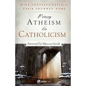 From Atheism to Catholicism: Nine Converts Explain Their Journey Home, Paperback - Brandon McGinley imagine