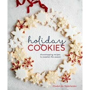 Holiday Cookies: Showstopping Recipes to Sweeten the Season, Hardcover - Elisabet Der Nederlanden imagine