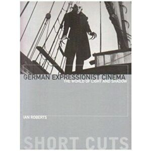 German Expressionist Cinema: The World of Light and Shadow, Paperback - Ian Roberts imagine