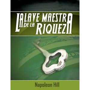 La Llave Maestra de La Riqueza, Paperback - Napoleon Hill imagine