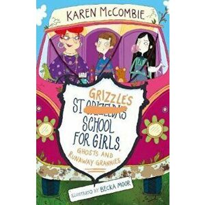 St Grizzle's School for Girls, Ghosts and Runaway Grannies, Paperback - Karen McCombie imagine