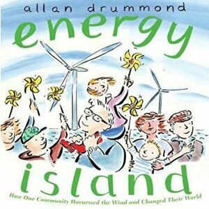 Energy Island: How One Community Harnessed the Wind and Changed Their World, Hardcover - Allan Drummond imagine