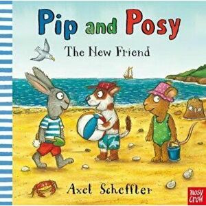 Pip and Posy: The New Friend, Paperback - Axel Scheffler imagine