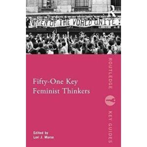 Fifty-One Key Feminist Thinkers, Paperback - Lori Marso imagine