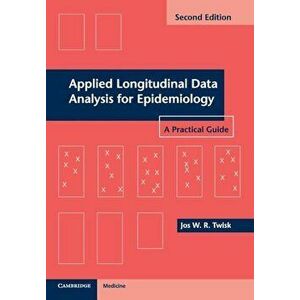 Applied Longitudinal Data Analysis for Epidemiology: A Practical Guide, Paperback - Jos W. R. Twisk imagine