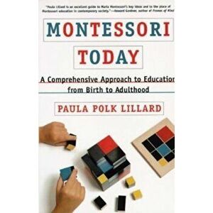 Montessori Today: A Comprehensive Approach to Education from Birth to Adulthood, Paperback - Paula Polk Lillard imagine