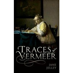 Traces of Vermeer, Hardcover - Jane Jelley imagine