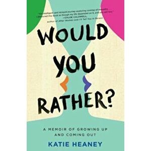 Would You Rather': A Memoir of Growing Up and Coming Out, Paperback - Katie Heaney imagine