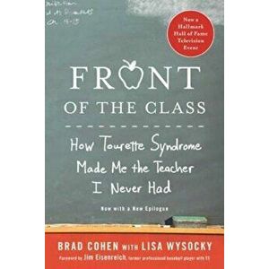Front of the Class: How Tourette Syndrome Made Me the Teacher I Never Had, Paperback - Brad Cohen imagine