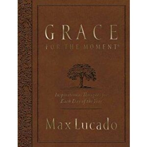 Grace for the Moment: Inspirational Thoughts for Each Day of the Year, Paperback - Max Lucado imagine