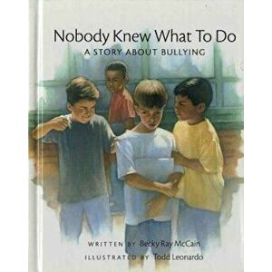 Nobody Knew What to Do: A Story about Bullying, Hardcover - Becky Ray McCain imagine