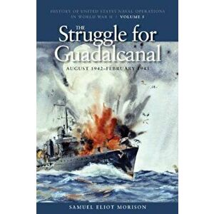 The Struggle for Guadalcanal, August 1942-February 1943, Paperback - Samuel Eliot Morison imagine