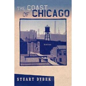 The Coast of Chicago, Paperback - Stuart Dybek imagine