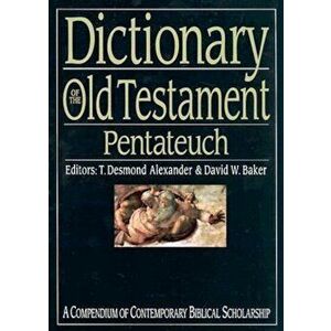 Dictionary of the Old Testament: Pentateuch: A Compendium of Contemporary Biblical Scholarship, Hardcover - T. Desmond Alexander imagine
