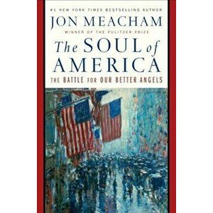 The Soul of America: The Battle for Our Better Angels, Hardcover - Jon Meacham imagine