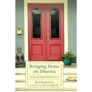 Bringing Home the Dharma: Awakening Right Where You Are, Paperback - Jack Kornfield imagine