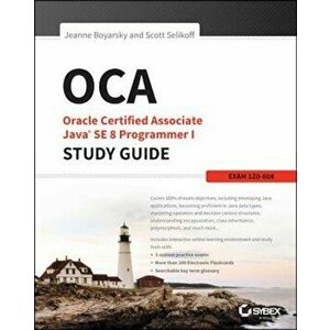 OCA: Oracle Certified Associate Java SE 8 Programmer I Study Guide: Exam 1Z0-808, Paperback - Jeanne Boyarsky imagine