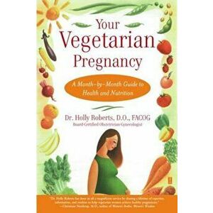 Your Vegetarian Pregnancy: A Month-By-Month Guide to Health and Nutrition, Paperback - Holly Roberts imagine