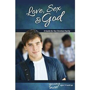 Love, Sex & God: For Young Men Ages 14 and Up, Paperback - Bill Ameiss imagine