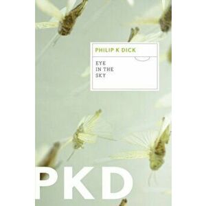 Eye in the Sky, Paperback - Philip K. Dick imagine