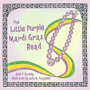 The Little Purple Mardi Gras Bead, Paperback - Julie Rowley imagine