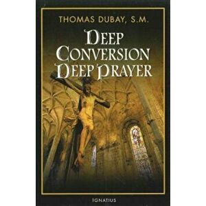 Deep Conversion/Deep Prayer, Paperback - Thomas DuBay imagine