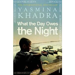 What the Day Owes the Night, Paperback - Yasmina Khadra imagine