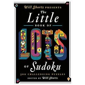 Will Shortz Presents the Little Book of Lots of Sudoku: 200 Easy to Hard Puzzles, Paperback - Will Shortz imagine