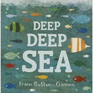 Deep Deep Sea, Hardcover - Frann Preston-Gannon imagine