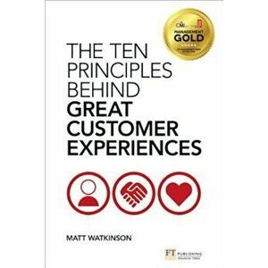 The Ten Principles Behind Great Customer Experiences, Paperback - Matt Watkinson imagine