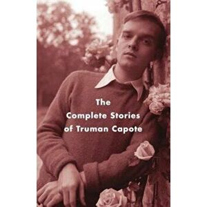 The Complete Stories of Truman Capote, Paperback - Truman Capote imagine