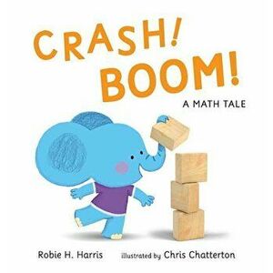 Crash! Boom! a Math Tale, Hardcover - Robie H. Harris imagine