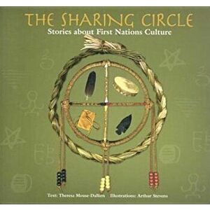 The Sharing Circle: Stories about First Nations Culture, Paperback - Theresa Meuse imagine