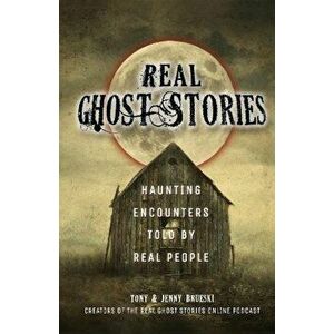 Real Ghost Stories: Haunting Encounters Told by Real People, Paperback - Tony Brueski imagine